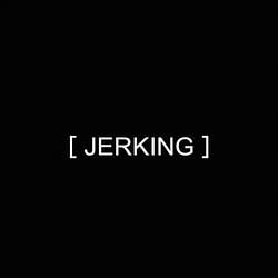 JERKING / SOL