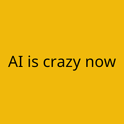 AI is crazy now