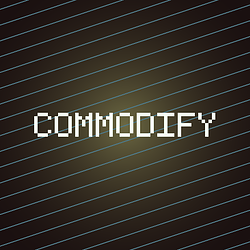 COMMODIFY